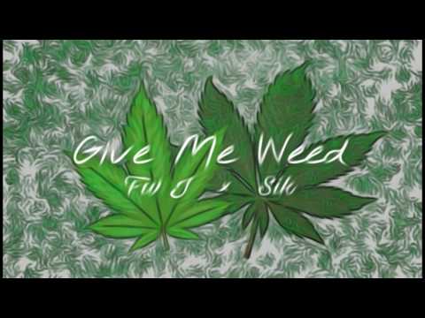 Give Me Weed - Fiv J ft. Sik