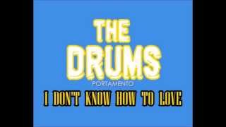 The Drums - I Don&#39;t Know How To Love