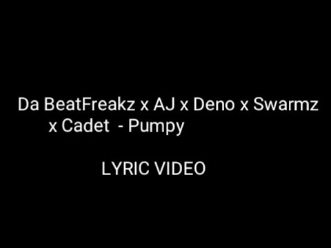Da Beatfreakz x AJ x Deno x Swarmz x Cadet - Pumpy (LYRIC)       #Lyrics