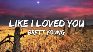 Brett Young - Like I Loved You ( Lyrics )