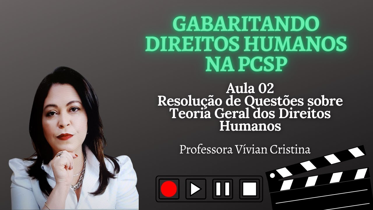 Resolução de Questões TEORIA GERAL DOS DIREITOS HUMANOS, PC SP, por Professora Vívian Crisitina