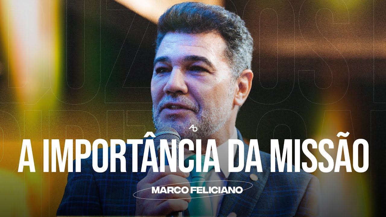 A importância da missão - Pr. Marcos Feliciano