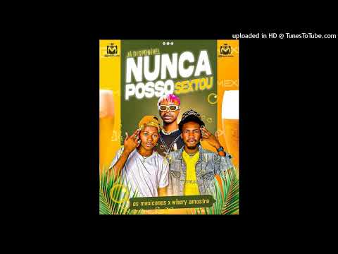Os Mexicanos x Whery Amostra - Nunca Posso (Sextou)