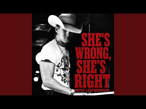 Shes Wrong Shes Right - Bryce Leatherwood