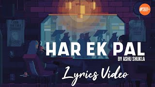 Har Ek Pal By Ashu Shukla | Lyrics Video | Music - YouTube