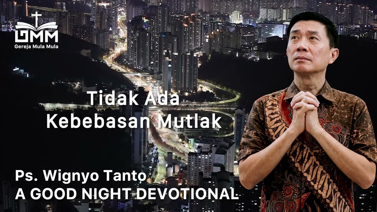 a Good Night Devotional | Tidak Ada Kebebasan Mutlak | Ps. Dr. Wignyo Tanto