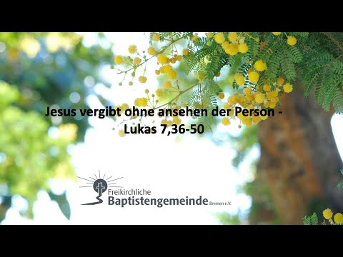 Jesus vergibt ohne ansehen der Person - Lukas 7,36-50