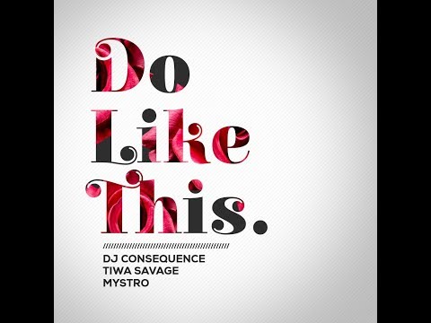 DJ CONSEQUENCE x TIWA SAVAGE x MYSTRO - DO LIKE THIS ( OFFICIAL AUDIO)