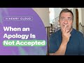 What to do when your apology isn’t accepted | Dr. Henry Cloud