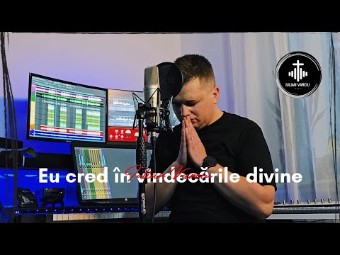 Iulian Varciu - Eu cred în vindecările divine 