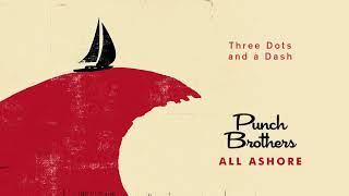 Punch Brothers - Three Dots and a Dash (Official Audio)