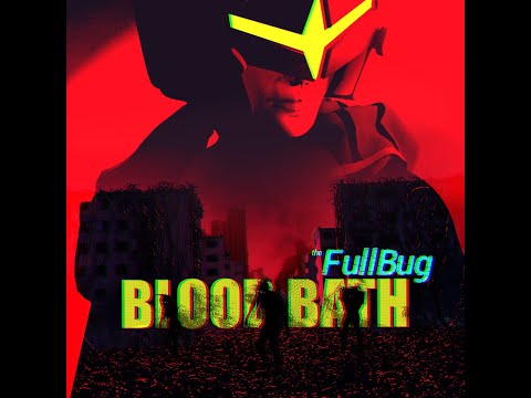 the FullBug -  Blood Bath [Music Video]
