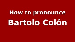 How to pronounce Bartolo Colón