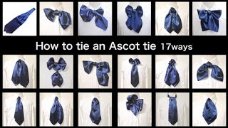 How to tie an Ascot tie (scarf) 17 ways [Summary version] cravat, plastron, lavalliere