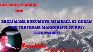 Download lagu BAGAIMANA HUKUM BACA AL QURAN YANG TAK FAHAM MAKHORIJUL HURUF ATAU Tajwid,gus baha terbaru,#gusbaha mp3