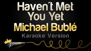 Michael Bublé - Haven&#39;t Met You Yet (Karaoke Version)