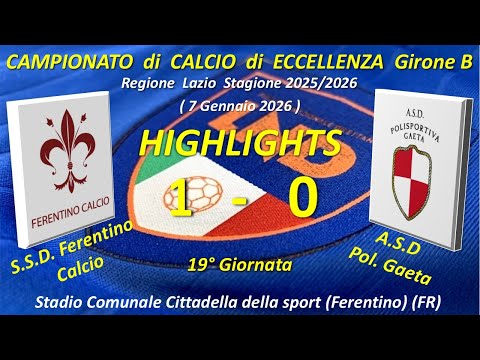 Highlights 19°Giornata del Campionato di Eccellenza Girone B (SSD Ferentino Calcio - ASD Pol. Gaeta)