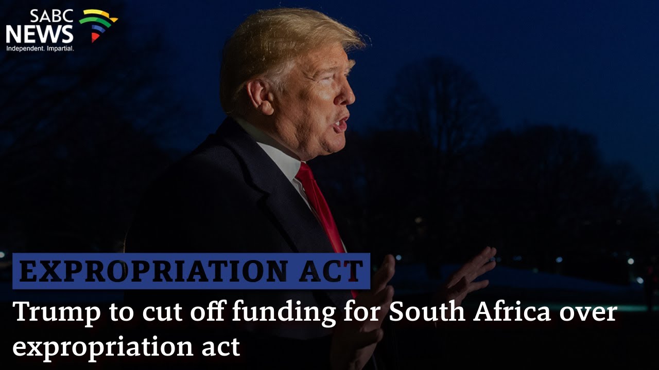 Trump threatens to cut off funding to South Africa over land expropriation policies