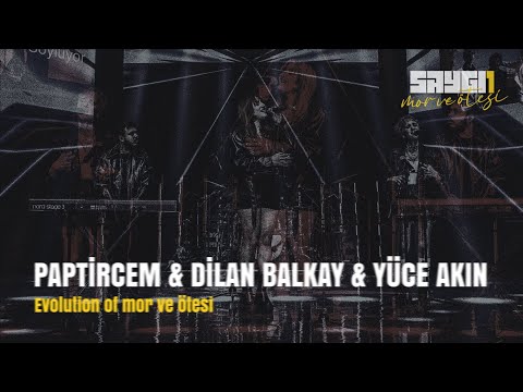 Paptircem & Dilan Balkay & Yüce Akın - Evolution of mor ve ötesi | Saygı1 - mor ve ötesi