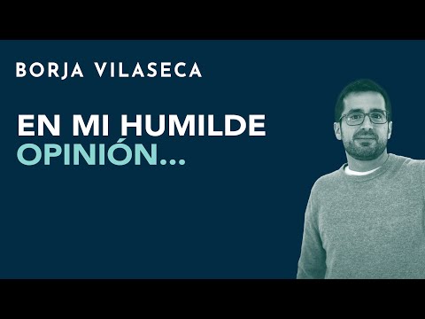 En mi humilde opinión… | Borja Vilaseca