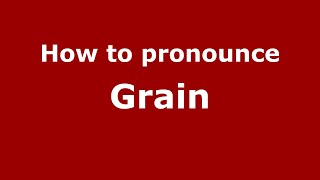 How to pronounce Grain