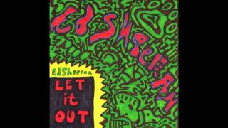 Ed Sheeran - Let It Out