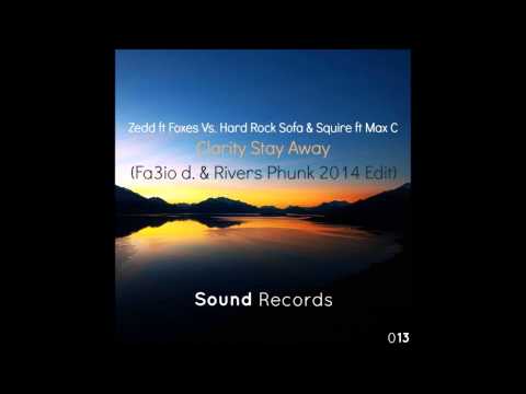 Zedd ft Foxes Vs Hard Rock Sofa & Squire ft Max C - Clarity Stay Away (Fa3io d. & Rivers Phunk 2014)