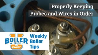 Properly Keeping Probes and Wires in Order - Weekly Boiler Tips