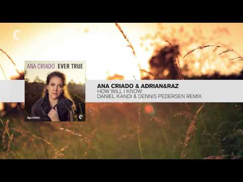 Ana Criado & Adrian&Raz - How Will I Know (Daniel Kandi & Dennis Pedersen Remix) FULL