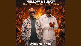 Download lagu Mellow & Sleazy, Thatohatsi - Mukhuzeni (Feat. Blacko SA & Njabs)  mp3