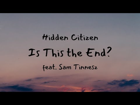 Is This the End--Hidden Citizen (Lyric Video) feat. Sam Tinnesz