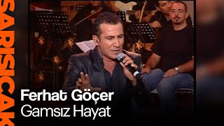 Ferhat Göçer - Gamsız Hayat (Sarı Sıcak)