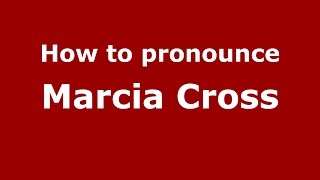 How to pronounce Marcia Cross