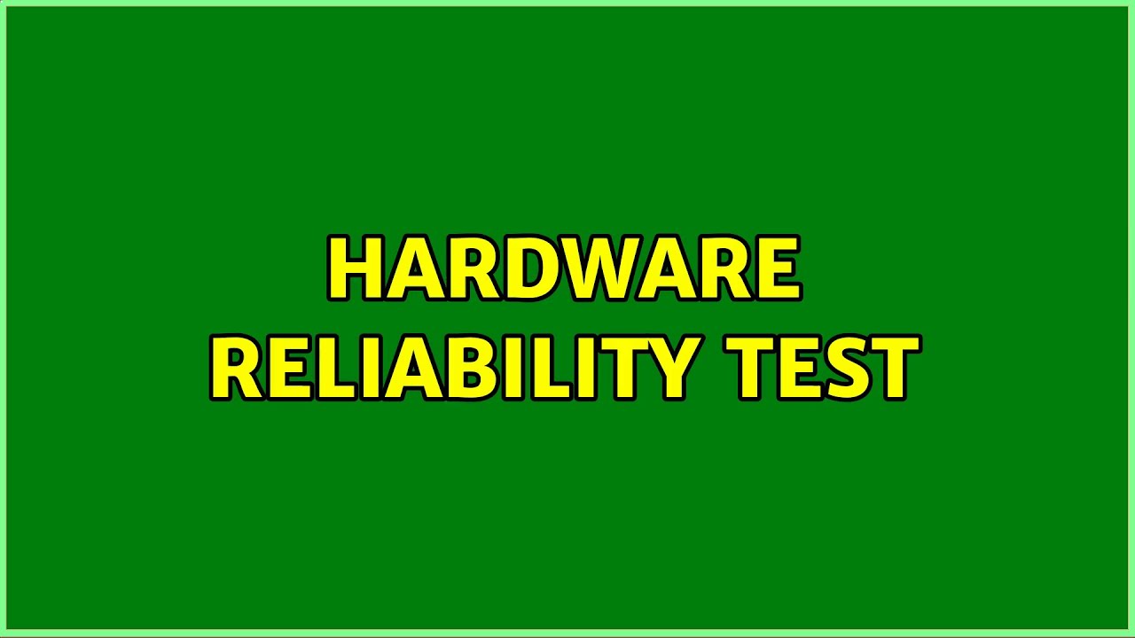 Hardware reliability Test (2 Solutions!!)
