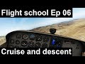 (Old) Flight School | Ep-06: Cruise and descent | Normal procedures | C172 REP | X-plane 11