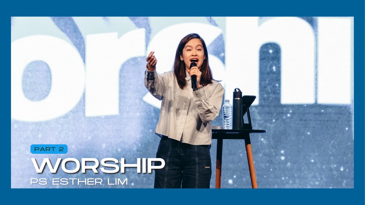 Worship Pt 2 - Ps Esther Lim