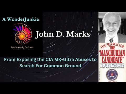 John Marks- Journey of Exposing the CIA  MK-Ultra Abuses to Search for Common Ground