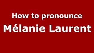 How to pronounce M&eacute;lanie Laurent