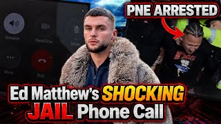 Ed Matthew’s SHOCKING JAIL Phone Call 😮 | PNE Arrested & Jail Tales Mocks Him! 