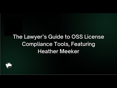Webinar: The Lawyer’s Guide to OSS License Compliance Tools, Featuring Heather Meeker