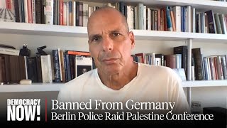 Yanis Varoufakis Banned from Germany as Berlin Police Raid & Shut Down Palestinian Conference