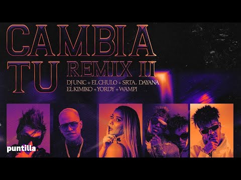 Dj Unic, El Chulo, Srta. Dayana, Kimiko & El Yordy, Wampi - Cambia tú Remix II (Lyric video)