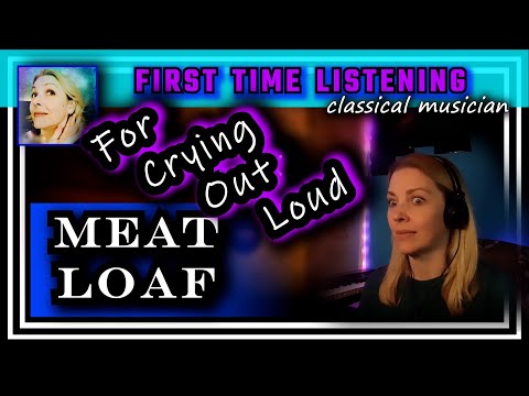 Classical musician reacts -- FOR CRYING OUT LOUD -- Meat Loaf -- FIRST TIME LISTENING *beautiful!*
