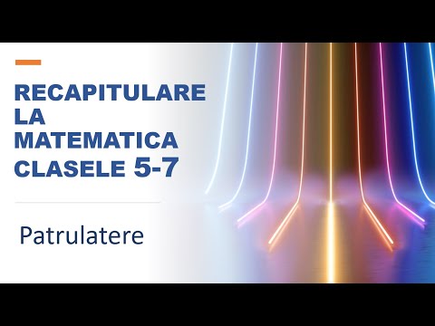 12 lectii de matematica - Lectia 11 - Patrulatere - Paralelogramul - Dreptunghiul - Rombul -Patratul