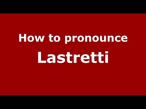 How to pronounce Lastretti (Italian/Italy)  - PronounceNames.com