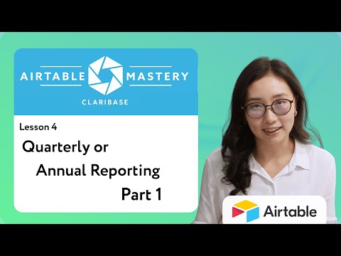 Lesson 4: Quarterly or Annual Reporting pt. 1 | Airtable Mastery by Claribase