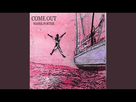 Come Out - Masek Porter