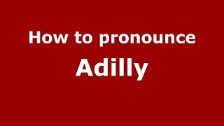 How to pronounce Adilly