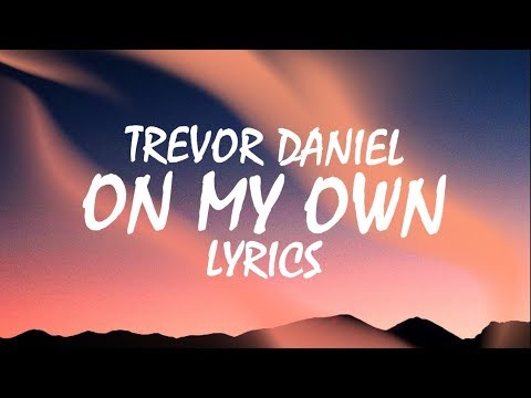 Trevor Daniel - On My Own (Lyrics) Video