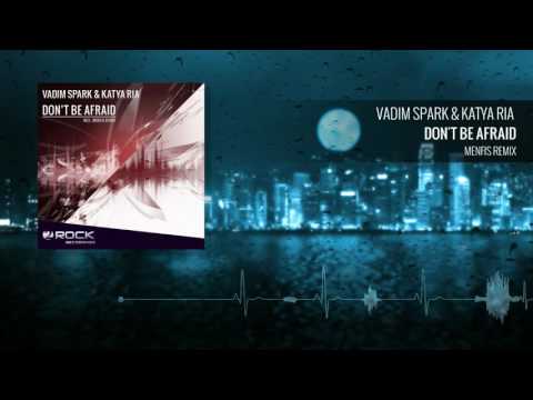 Vadim Spark & Katya Ria - Don't Be Afraid (Menfis Remix) [OUT NOW]